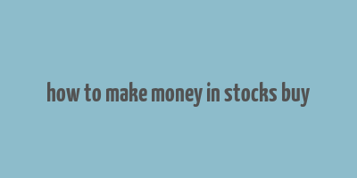 how to make money in stocks buy