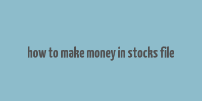 how to make money in stocks file