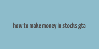 how to make money in stocks gta