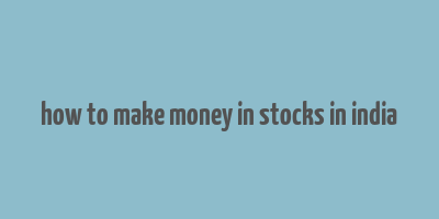 how to make money in stocks in india