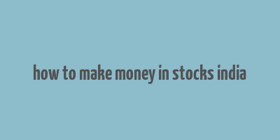 how to make money in stocks india