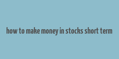 how to make money in stocks short term