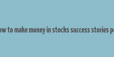 how to make money in stocks success stories pdf