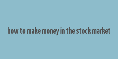 how to make money in the stock market