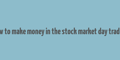 how to make money in the stock market day trading