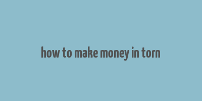 how to make money in torn