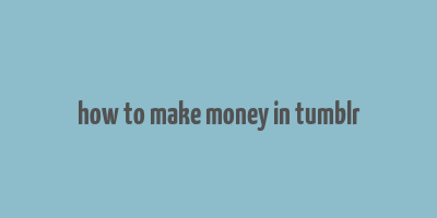 how to make money in tumblr