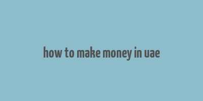 how to make money in uae