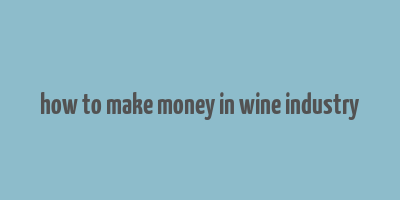 how to make money in wine industry