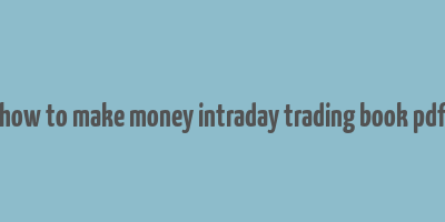 how to make money intraday trading book pdf