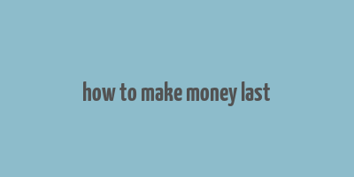 how to make money last