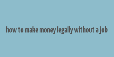 how to make money legally without a job