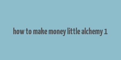 how to make money little alchemy 1