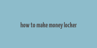 how to make money locker