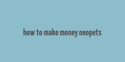 how to make money neopets