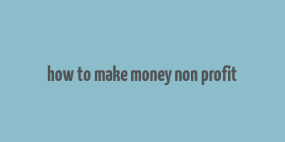 how to make money non profit