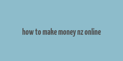 how to make money nz online