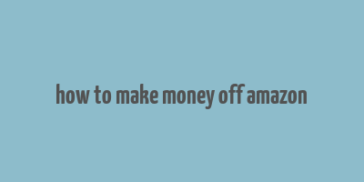 how to make money off amazon