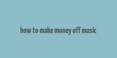 how to make money off music