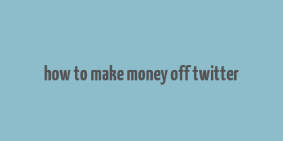 how to make money off twitter