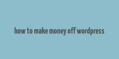 how to make money off wordpress