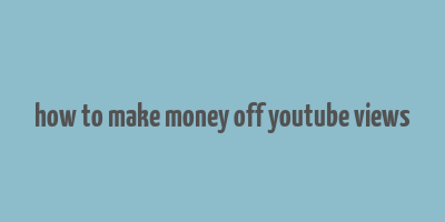 how to make money off youtube views