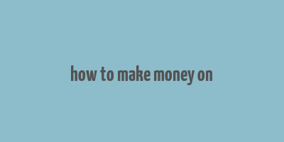 how to make money on