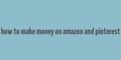 how to make money on amazon and pinterest