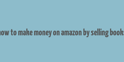 how to make money on amazon by selling books