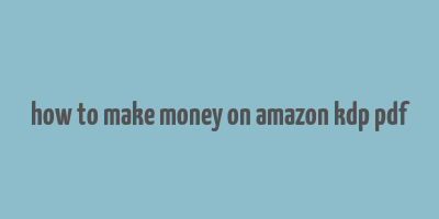 how to make money on amazon kdp pdf