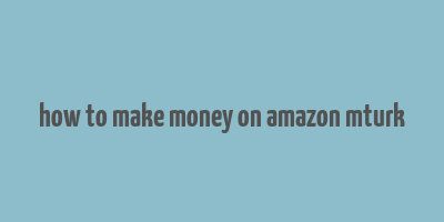 how to make money on amazon mturk