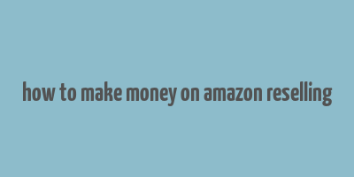 how to make money on amazon reselling