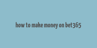 how to make money on bet365