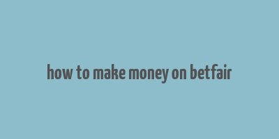 how to make money on betfair