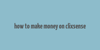 how to make money on clixsense