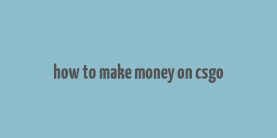 how to make money on csgo