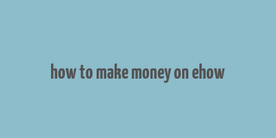 how to make money on ehow