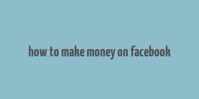 how to make money on facebook