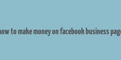 how to make money on facebook business page