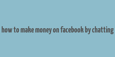 how to make money on facebook by chatting