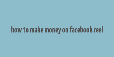 how to make money on facebook reel