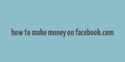 how to make money on facebook.com