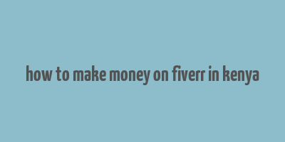 how to make money on fiverr in kenya