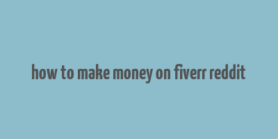 how to make money on fiverr reddit