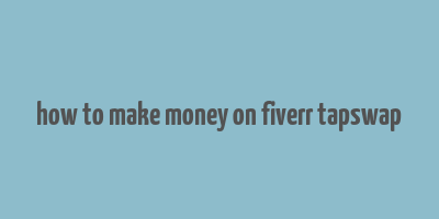 how to make money on fiverr tapswap