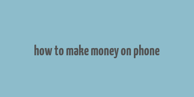 how to make money on phone