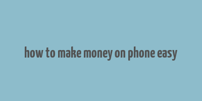 how to make money on phone easy