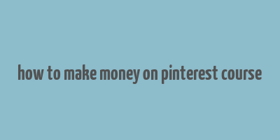 how to make money on pinterest course