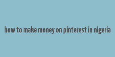 how to make money on pinterest in nigeria