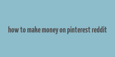 how to make money on pinterest reddit